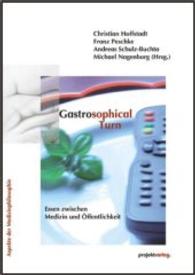 Gastrosophical Turn : Essen zwischen Medizin und &Ouml;ffentlichkeit (Aspekte der Medizinphilosophie)