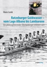 Ratzeburger Goldwasser - vom Lago Albano bis Lambarene : Ein philosophierender Olympiasieger erinnert sich （2013. 343 S. 210 mm）