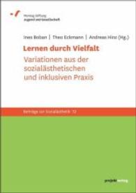 Lernen durch Vielfalt : Variationen aus der sozialästhetischen und inklusiven Praxis. Hrsg. v. Montag Stiftung Jugend und Gesellschaft (Beiträge zur Sozialästhetik Bd.12) （2014. 329 S. 210 mm）