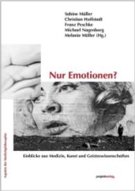 Nur Emotionen? : Einblicke aus Medizin, Kunst und Geisteswissenschaften (Aspekte der Medizinphilosophie Bd.16) （2016. 275 S. 210 mm）
