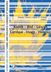 Komik - Bild - Gewalt : Comique - Image - Violence. Französ.-Dtsch. (Komik und Gewalt - Comic and Violence - Comique et Violence Bd.9) （2016. 103 S. 210 mm）