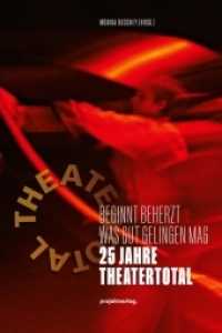 Beginnt beherzt was gut gelingen mag : 25 Jahre TheaterTotal （2021. 186 S. 24 cm）