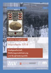 Mannheim 1914 : Stadtgesellschaft, Weltkriegsmobilisierung und Burgfriedenspolitik (Mannheimer historische Schriften 6) （2013. 236 S. 10 Abb. 24 cm）