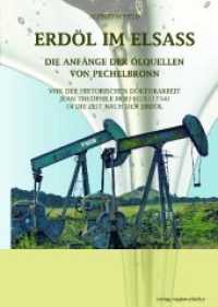 Erd&ouml;l im Elsass - Die Anf&auml;nge der &Ouml;lquellen von Pechelbronn : Von der historischen Doktorarbeit Jean Theophile Hoeffels (1734) in die Zeit nach dem Erd&ouml;l （2. Aufl. 2019. 176 S. 120 Abb. 17 x 24 cm）
