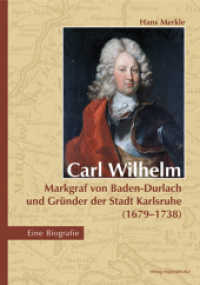 Carl Wilhelm - Markgraf von Baden-Durlach und Gründer der Stadt Karlsruhe (1679-1738) : Eine Biografie （2012. XVI, 240 S. 16 Farbtaf. 22.6 cm）