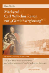 Markgraf Carl Wilhelms Reisen zur "Gemüthsergötzung" : Auf dem Rhein in die Niederlande und andere "Lustreisen" des Gründers von Karlsruhe. Spurensuche und Tagebücher （2014. 176 S. 4 Ktn. 22.6 cm）