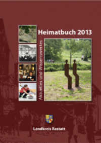 Heimatbuch 2013 : Aktuelles und Wissenswertes. Hrsg.: Landkreis Rastatt (Heimatbuch Rastatt. Landkreis Rastatt. einschl. der früheren Heimatbuchreihe "Um Rhein und Murg" 52) （2013. 256 S. m. 262 Abb. 240 mm）