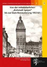 Von der mittelalterlichen "Kuhstadt Speyer" bis zur Dom-Restaurierung 1957/61 (Beiträge zur Geschichte der Stadt Speyer und ihrer Umgebung .1) （2018. 240 S. zum Teil farbige Abb. 24 cm）