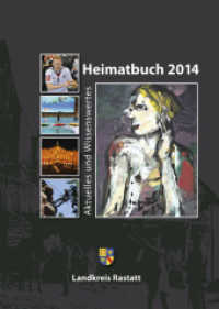 Heimatbuch 2014 : Aktuelles und Wissenswertes. Für den Landkreis Rastatt (Heimatbuch Rastatt. Landkreis Rastatt. einschl. der früheren Heimatbuchreihe "Um Rhein und Murg" 53) （2014. 256 S. 238 Abb. 24 cm）