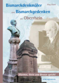 Bismarckdenkmäler und Bismarckgedenken am Oberrhein : Marmor, Stein und Bronze spricht （2015. 192 S. meist farbig. 24 cm）