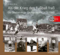 Als der Krieg den Fußball fraß, m. 1 CD-ROM : Die Geschichte der Gauliga Baden 1933 - 1945 （2016. 512 S. mit 510 historischen Abbildungen und zahlreichen Tabellen）