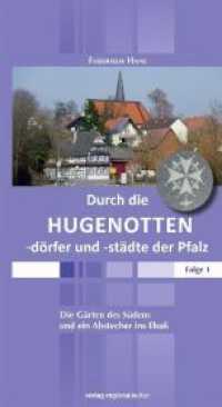 Durch die Hugenottendörfer und -städte der Pfalz Bd.1 : Die Gärten des Südens und ein Abstecher ins Elsaß （2. Aufl. 2018. 176 S. 155 Abb. 22 cm）