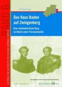 Das Haus Baden auf Zwingenberg : Eine mittelalterliche Burg im Besitz einer Fürstenfamilie (Beiträge zur Geschichte des Neckar-Odenwald-Kreises Bd.6) （2015. 208 S. durchgehend farbig. 24 cm）