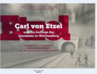 Carl von Etzel und die Anfänge der Eisenbahn in Württemberg : Dokumentation der Ausstellung des Stadtarchivs Stuttgart zum 200. Geburtstag des Eisenbahnpioniers (Veröffentlichungen des Archivs der Stadt Stuttgart .110) （2016. 155 S. 190 Abb. 23 x 31 cm）