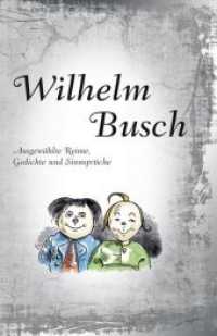 Wilhelm Busch : Ausgewählte Reime, Gedichte und Sinnsprüche （2009. 180 S. m. zahlr.  farb. Illustr. 19 cm）