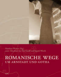 Romanische Wege um Arnstadt und Gotha : Ein Gemeinschaftsprojekt der Jugendstrafanstalt Ichtershausen und der Friedrich-Schiller-Universität Jena （2007. 256 S. 39 SW-Abb., 130 Farbabb. 20.4 cm）