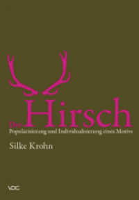 Der Hirsch: Popularisierung und Individualisierung eines Motivs : Diss. （2008. 170 S. 72 SW-Abb. 20.5 cm）