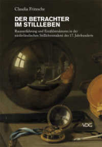 Der Betrachter im Stillleben : Raumerfahrung und Erzählstrukturen in der niederländischen Stilllebenmalerei des 17. Jahrhunderts （2010. 326 S. 34 Abbildungen s/w. 20.5 cm）