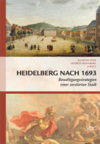 Heidelberg nach 1693 : Bewältigungsstrategien einer zerstörten Stadt （2010. 284 S. 32 farb. Abb. 20.5 cm）