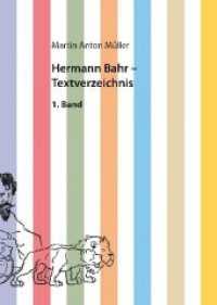 Hermann Bahr - Textverzeichnis : Supplementband (Hermann Bahr Supplementband) （2014. 783 S. 20.5 cm）
