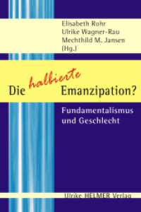 Die halbierte Emanzipation? : Fundamentalismus und Geschlecht (Geschlecht zwischen Vergangenheit und Zukunft Bd.2) （2007. 221 S. 21 cm）