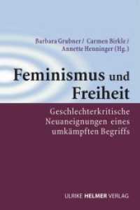 Feminismus und Freiheit : Geschlechterkritische Neuaneignung eines umkämpften Begriffs (Geschlecht zwischen Vergangenheit und Zukunft .6) （2016. 376 S. 21 cm）