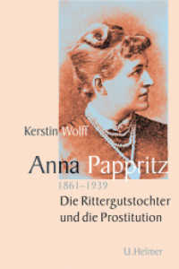 Anna Pappritz (1861-1939) : Die Rittergutstochter und die Prostitution （2017. 392 S. 210 mm）