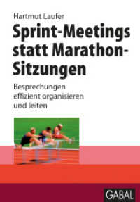 Sprint-Meetings statt Marathon-Sitzungen : Besprechungen effizient organisieren und leiten (Business) （2015. 192 S. m. zahlr. Abb. 221 mm）