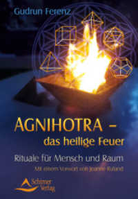 Agnihotra das heilige Feuer : Rituale für Mensch und Raum. Mit einem Vorwort von Jeanne Ruland （4. Aufl. 2013. 96 S. 16.5 cm）
