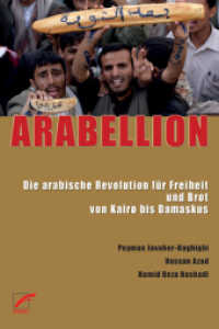 Arabellion : Die arabische Revolution f&uuml;r Freiheit und Brot von Kairo bis Damaskus （2013. 256 S. 21 cm）