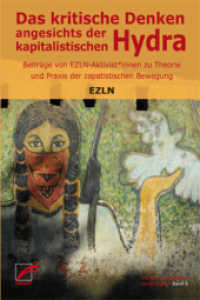Das kritische Denken angesichts der kapitalistischen Hydra : Beiträge von EZLN-Aktivistinnen zu Theorie und Praxis der zapatistischen Bewegung (Studien zur globalen Gerechtigkeit Bd.6) （2016. 332 S. 21 cm）