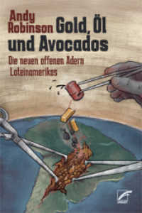 Gold, Öl und Avocados : Die neuen offenen Adern Lateinamerikas （2021. 320 S. 21 cm）