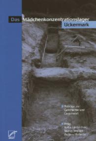 Das Mädchenkonzentrationslager Uckermark : Beiträge zur Geschichte und Gegenwart （2. Aufl. 2005. 328 S. m. Abb. u. Pln. 20.5 cm）