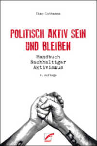 Politisch aktiv sein und bleiben : Handbuch Nachhaltiger Aktivismus （2. Aufl. 2019. 424 S. 21 cm）