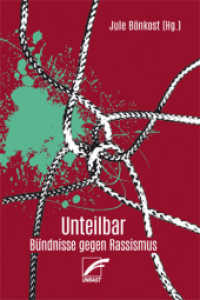 Unteilbar : B&uuml;ndnisse gegen Rassismus （2019. 208 S. 21 cm）