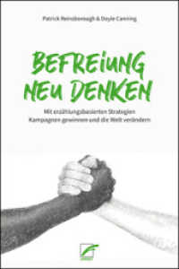 Befreiung neu denken : Mit erzählungsbasierten Strategien Kampagnen gewinnen und die Welt verändern （2020. 304 S. 21 cm）
