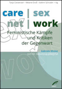 care | sex | net | work; . : Feministische Kämpfe und Kritiken der Gegenwart. Gabriele Winker zum 60. Geburtstag gewidmet （2016. 176 S. 21 cm）