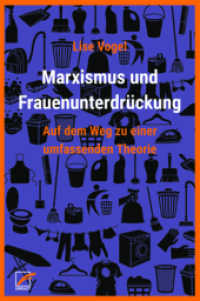 Marxismus und Frauenunterdrückung : Auf dem Weg zu einer umfassenden Theorie (Theorien und Kämpfe der sozialen Reproduktion 1) （2019. 324 S. 21 cm）