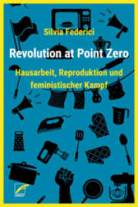 Revolution at Point Zero : Hausarbeit, Reproduktion und feministischer Kampf (Theorien und Kämpfe der sozialen Reproduktion 2) （2021. 304 S. 21 cm）