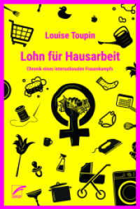Lohn für Hausarbeit : Chronik eines internationalen Frauenkampfs (1972-1977) (Theorien und Kämpfe der sozialen Reproduktion 4) （2022. 424 S. mit zahlreichen Abbildungen. 21 cm）