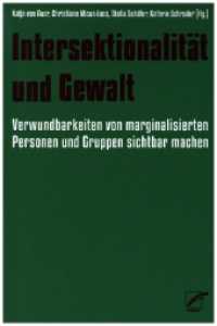 Intersektionalität und Gewalt : Verwundbarkeiten von marginalisierten Gruppen und Personen sichtbar machen （2023. 260 S. 21 cm）