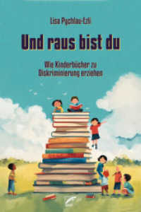 Und raus bist du : Wie Kinderbücher zu Diskriminierung erziehen （2024. 256 S. 21 cm）