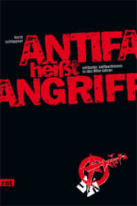 Antifa heißt Angriff : Militanter Antifaschismus in den 80er Jahren (Reihe antifaschistische Texte 25) （2. Aufl. 2015. 264 S. 21 cm）