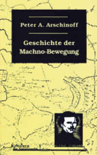 Geschichte der Machno-Bewegung (1918-1921) : Mit einem Vorwort von Volin (1923) und einer Kurzbiografie Arschinoffs, sowie einer Auswahlbibliografie (Klassiker der Sozialrevolte Bd.1) （4. Aufl. 2025. 272 S. 18 cm）