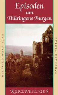Episoden um Th&uuml;ringens Burgen (Kurzweiliges Bd.94) （2015. 80 S. m. 17 Abb. 18 cm）