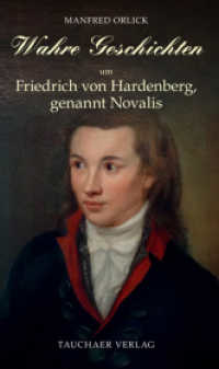 Wahre Geschichten um Friedrich von Hardenberg, genannt Novalis (Wahre Geschichten 99) （1. Aufl. 2023. 96 S. 26 Abb. 18 cm）