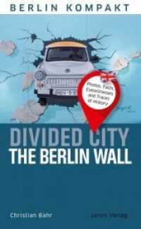 Divided City - The Berlin Wall : Photos, Facts, Eyewitnesses and Traces of History (Berlin kompakt) （2018. 144 S. 116 teils farbige Abbildungen, 10 Tourenpläne, 2 &Uu）