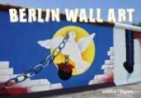 Berlin Wall Art : Dtsch.-Engl. （3. Aufl. 2014. 136 S. überwiegend farbige Fotos. 19 cm）