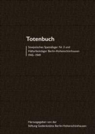 Totenbuch : Sowjetisches Speziallager Nr. 3 und Haftarbeitslager Berlin-Hohenschönhausen 1945-1949. Mit einem Vorwort von Hubertus Knabe. Hrsg.: Gedenkstätte Berlin-Hohenschönhausen （2014. 128 S. m. 7 Abb. 240 mm）