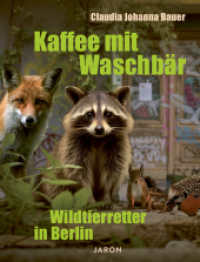 Kaffee mit Waschbär : Wildtierretter in Berlin （2024. 160 S. 60 Abb. 21 cm）